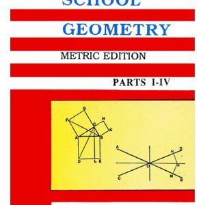 A School Geometry Parts I - IV (Metric Edition)